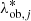 $ \lambda^*_{{\rm ob},j} $