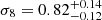 $ \sigma_8={0.82}^{+{0.14}}_{-{0.12}} $