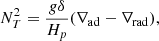 $$ \begin{aligned} N_{T}^2=\frac{g\delta }{H_p}(\nabla _{\rm ad}-\nabla _{\rm rad}), \end{aligned} $$