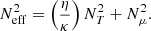 $$ \begin{aligned} N_{\rm eff}^2=\left(\frac{\eta }{\kappa }\right)N^2_T+N^2_{\mu }. \end{aligned} $$