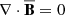 $ \nabla\cdot \overline{\mathbf{B}}=0 $