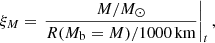 $$ \begin{aligned} \xi _M = \left.\frac{M/M_{\odot }}{R(M_{\rm b}=M)/1000\,\mathrm{km}}\right|_{t} ,\end{aligned} $$