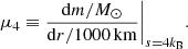 $$ \begin{aligned} \mu _4 \equiv \frac{{\mathrm{d}m}/M_{\odot }}{{\mathrm{d}r}/1000 \,\mathrm{km}}\Bigg |_{s=4k_{\rm B}}. \end{aligned} $$