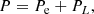 $$ \begin{aligned} P = P_{\rm e} + P_L , \end{aligned} $$