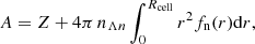 $$ \begin{aligned} A =Z + 4\pi \,n_{\Lambda n}\int _0^{R_{\rm {cell}}} r^2f_{\rm n}(r)\mathrm{d}r , \end{aligned} $$