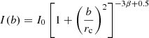 $$ \begin{aligned} I(b) = I_0\left[1+\left(\frac{b}{r_{\rm c}}\right)^2\right]^{-3\beta + 0.5} \end{aligned} $$
