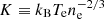 $ K \equiv k_{\mathrm{B}} T_{\mathrm{e}} n_{\mathrm{e}}^{-2/3} $