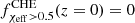 $ f^{\rm CHE}_{\chi_{\rm eff}>0.5}(z=0)=0 $