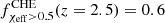 $ f^{\rm CHE}_{\chi_{\rm eff}>0.5}(z=2.5)=0.6 $