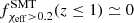 $ f^{\rm SMT}_{\chi_{\rm eff}> 0.2} (z\leq 1) \simeq 0 $