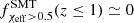 $ f^{\rm SMT}_{\chi_{\rm eff}> 0.5} (z\leq 1) \simeq 0 $