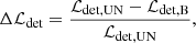$$ \begin{aligned} \Delta \mathcal{L} _{\rm det} = \frac{\mathcal{L} _{\rm det,UN} - \mathcal{L} _{\rm det,B} }{\mathcal{L} _{\rm det,UN}}, \end{aligned} $$