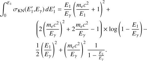$\matrix{{\int_0^{{E_1}} {{\sigma _{{\rm{KN}}}}\left( {E_1^\prime ,{E_\gamma }} \right)dE_1^\prime = {{{E_1}} \over {{E_\gamma }}}{{\left( {{{{m_e}{c^2}} \over {{E_1}}} + 1} \right)}^2} + } } \hfill \cr {\quad \quad \quad \quad \quad \left( {2{{\left( {{{{m_e}{c^2}} \over {{E_1}}}} \right)}^2} + 2{{{m_e}{c^2}} \over {{E_1}}} - 1} \right) \times \log \left( {1 - {{{E_1}} \over {{E_\gamma }}}} \right) - } \hfill \cr {\quad \quad \quad \quad \quad {1 \over 2}{{\left( {{{{E_1}} \over {{E_\gamma }}}} \right)}^2} + {{\left( {{{{m_e}{c^2}} \over {{E_\gamma }}}} \right)}^2}{1 \over {1 + {{E{\kern 1pt} } \over {{E_\gamma }}}}}.} \hfill \cr} $