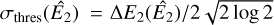${\sigma _{{\rm{thres}}}}\left( {{{\hat E}_2}} \right) = {\rm{\Delta }}{E_2}\left( {{{\hat E}_2}} \right)/2\sqrt {2\log 2} $
