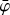 $\bar \varphi $