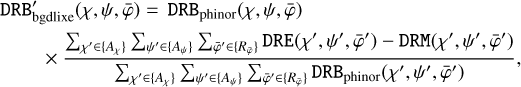$\matrix{{{\rm{DR}}{{{\rm{B'}}}_{{\rm{bgdlixa}}}}\left( {\chi ,\psi ,\bar \varphi } \right) = {\rm{DR}}{{\rm{B}}_{{\rm{phinor}}}}\left( {\chi ,\psi ,\bar \varphi } \right)} \hfill \cr {\,\,\,\,\,\,\,\,\,\,\,\,\,\,\, \times {{\sum\nolimits_{\chi ' \in \left\{ {{A_\chi }} \right\}} {\sum\nolimits_{\psi ' \in \left\{ {{A_\psi }} \right\}} {\sum\nolimits_{\bar \varphi ' \in \left\{ {{R_{\bar \varphi }}} \right\}} {{\rm{DRE}}\left( {\chi ',\psi ',\bar \varphi '} \right) - {\rm{DRM}}\left( {\chi ',\psi ',\bar \varphi '} \right)} } } } \over {\sum\nolimits_{\chi ' \in \left\{ {{A_\chi }} \right\}} {\sum\nolimits_{\psi ' \in \left\{ {{A_\psi }} \right\}} {\sum\nolimits_{\bar \varphi ' \in \left\{ {{R_{\bar \varphi }}} \right\}} {{\rm{DR}}{{\rm{B}}_{{\rm{phinor}}}}\left( {\chi ',\psi ',\bar \varphi '} \right)} } } }},} \hfill \cr} $