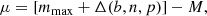 $$ \begin{aligned} \mu = [m_{\rm max} + \Delta (b, n, p)] - M, \end{aligned} $$