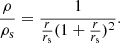 $$ \begin{aligned} \frac{\rho }{\rho _{\rm s}} = \frac{1}{\frac{r}{r_{\rm s}}(1+\frac{r}{r_{\rm s}})^2}. \end{aligned} $$