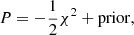 $$ \begin{aligned} P=-\frac{1}{2}\chi ^2 + \mathrm{prior}, \end{aligned} $$