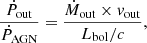 $$ \begin{aligned} \dfrac{\dot{P}_{\rm out}}{\dot{P}_{\rm AGN}} = \dfrac{\dot{M}_{\rm out}\times {v}_{\rm out}}{L_{\rm bol}/c} ,\end{aligned} $$