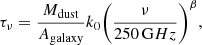 $$ \begin{aligned} \tau _{\nu }=\dfrac{M_{\rm dust}}{A_{\rm galaxy}}k_0\biggl (\dfrac{\nu }{250\, \mathrm GHz}\biggr )^{\beta }, \end{aligned} $$