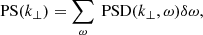 $$ \begin{aligned} \text{ PS}(k_{\perp })=\sum _{\omega }\text{ PSD}(k_{\perp },\omega )\delta \omega , \end{aligned} $$