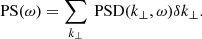 $$ \begin{aligned} \text{ PS}(\omega )=\sum _{k_{\perp }}\text{ PSD}(k_{\perp },\omega )\delta k_{\perp }. \end{aligned} $$