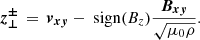 $$ \begin{aligned} \boldsymbol{z^{\pm }_{\perp }}\,=\,\boldsymbol{{v}_{x{ y}}} - \text{ sign}(B_{z})\frac{\boldsymbol{B_{x{ y}}}}{\sqrt{\mu _0 \rho }}. \end{aligned} $$