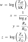 $$ \begin{aligned} { w}\,=\,\log \left(\frac{T_{\rm eff}}{\mathrm{kK}}\right),\\ x\,=\,\frac{1}{\log g},\\ { y}\,=\,\frac{R_*}{R_\odot },\\ z\,=\,\log \left(\frac{Z_*}{Z_\odot }\right). \end{aligned} $$