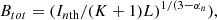 $$ \begin{aligned} B_{tot} = (I_{n\mathrm{th}}/(K + 1)L)^{1/(3-\alpha _{n}}), \end{aligned} $$