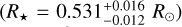 $\left( {{R_*} = 0.531_{ - 0.012}^{ + 0.016}{R_ \odot }} \right)$