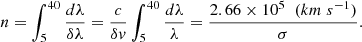 $$ \begin{aligned} n = \int _{5}^{40} \frac{d\lambda }{\delta \lambda } = \frac{c}{\delta v} \int _{5}^{40} \frac{d\lambda }{\lambda } = \frac{2.66 \times 10^{5} \;\; \mathrm (km \; s^{-1}) }{\sigma }. \end{aligned} $$
