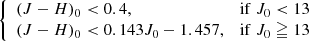 $$ \begin{aligned} {\left\{ \begin{array}{ll} (J-H)_0 < 0.4,&\mathrm{if}\ J_0 < 13 \\ (J-H)_0 < 0.143 J_0 - 1.457,&\mathrm{if}\ J_0 \geqq 13 \end{array}\right.} \end{aligned} $$