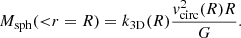 $$ \begin{aligned} M_{\mathrm{sph} }({ < }r=R)=k_{\mathrm{3D} }(R)\frac{{ v}_{\mathrm{circ} }^2(R) R}{G}. \end{aligned} $$