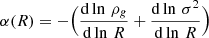 $ \alpha(R) = -\Big(\frac{{\mathrm{d}}\ln\,\rho_g}{{\mathrm{d}}\ln\,R} + \frac{{\mathrm{d}}\ln\,\sigma^2}{{\mathrm{d}}\ln\,R}\Big) $