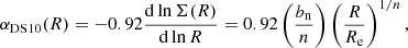 $$ \begin{aligned}&\alpha _{\mathrm{DS10} }(R) = -0.92\frac{{\mathrm{d} }\ln \Sigma (R)}{{\mathrm{d} }\ln R}=0.92 \left(\frac{b_{\mathrm{n} }}{n}\right) \left(\frac{R}{R_{\mathrm{e} }}\right)^{1/n}, \end{aligned} $$