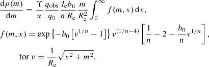 $$ \begin{aligned}&\frac{{\mathrm{d} } \rho (m)}{{\mathrm{d} } m} = \frac{\Upsilon }{\pi } \frac{q_{\mathrm{obs} }}{q_0} \frac{I_{\rm e} b_{\mathrm{n} }}{n\,R_{\mathrm{e} }} \frac{m}{R_{\mathrm{e} }^2} \int _0^{\infty } f(m,x) \, \mathrm{d} x , \\&f(m,x) = \exp \left\{ -b_{\mathrm{n} } \left[ { v}^{1/n}-1\right]\right\} { v}^{\left(1/n -4\right)} \left[\frac{1}{n}- 2 - \frac{b_{\mathrm{n} }}{n} { v}^{1/n}\right], \nonumber \\&\qquad \quad \mathrm{for} \ { v} = \frac{1}{R_{\mathrm{e} }}\sqrt{x^2+m^2}. \nonumber \end{aligned} $$