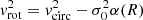 $ {\it v}_{\mathrm{rot}}^2 = {\it v}_{\mathrm{circ}}^2-\sigma_{0}^2\alpha(R) $