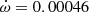 $ \dot{\omega}=0.00046 $