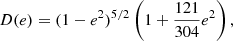 $$ \begin{aligned}&D(e) = (1-e^2)^{5/2}\left(1+\frac{121}{304}e^2\right), \end{aligned} $$