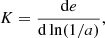$$ \begin{aligned}&K = \frac{\mathrm{d}e}{\mathrm{d}\ln (1/a)}, \end{aligned} $$