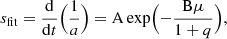 $$ \begin{aligned} s_{\rm fit} = \frac{\mathrm{d}}{\mathrm{d}t}\Bigl (\frac{1}{a}\Bigr ) = \mathrm{A} \exp \Bigl (-\frac{\mathrm{B}\mu }{1+q}\Bigr ), \end{aligned} $$