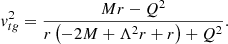 $$ \begin{aligned} { v}_{tg}^2=\frac{M r-Q^2}{r \left(-2 M+\Lambda ^2 r+r\right)+Q^2}. \end{aligned} $$