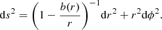 $$ \begin{aligned} \mathrm{d}s^2 = \bigg (1-\frac{b(r)}{r}\bigg )^{-1}\mathrm{d}r^2+r^2\mathrm{d}\phi ^2 . \end{aligned} $$