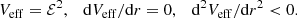 $$ \begin{aligned} V_{\mathrm{eff} }=\mathcal{E} ^2,\quad \mathrm{d}V_{\mathrm{eff} }/\mathrm{d}r=0,\quad \mathrm{d}^2V_{\mathrm{eff} }/\mathrm{d}r^2 < 0. \end{aligned} $$