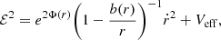 $$ \begin{aligned} \mathcal{E} ^2=e^{2\Phi (r)}\bigg (1-\frac{b(r)}{r}\bigg )^{-1}\dot{r}^2+V_{\mathrm{eff} }, \end{aligned} $$
