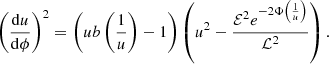 $$ \begin{aligned} \bigg (\frac{\mathrm{d}u}{\mathrm{d}\phi }\bigg )^2=\left(u b\left(\frac{1}{u}\right)-1\right) \left(u^2-\frac{\mathcal{E} ^2 e^{-2 \Phi \left(\frac{1}{u}\right)}}{\mathcal{L} ^2}\right). \end{aligned} $$