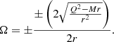 $$ \begin{aligned} \Omega =\pm \frac{\pm \left(2 \sqrt{\frac{Q^2-M r}{r^2}}\right)}{2 r}. \end{aligned} $$