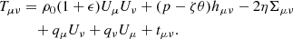 $$ \begin{aligned}&T_{\mu \nu }=\rho _0 (1+\epsilon ) U_\mu U_\nu + (p-\zeta \theta ) h_{\mu \nu }-2\eta \Sigma _{\mu \nu }\nonumber \\&\qquad \quad +q_\mu U_\nu + q_\nu U_\mu +t_{\mu \nu } . \end{aligned} $$