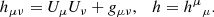 $$ \begin{aligned} h_{\mu \nu }= U_\mu U_\nu +g_{\mu \nu },\quad h={h^\mu }_{\mu }. \end{aligned} $$